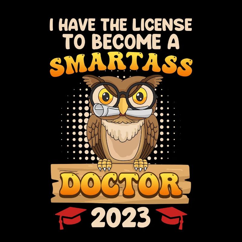 License to smart shit I have a PhD