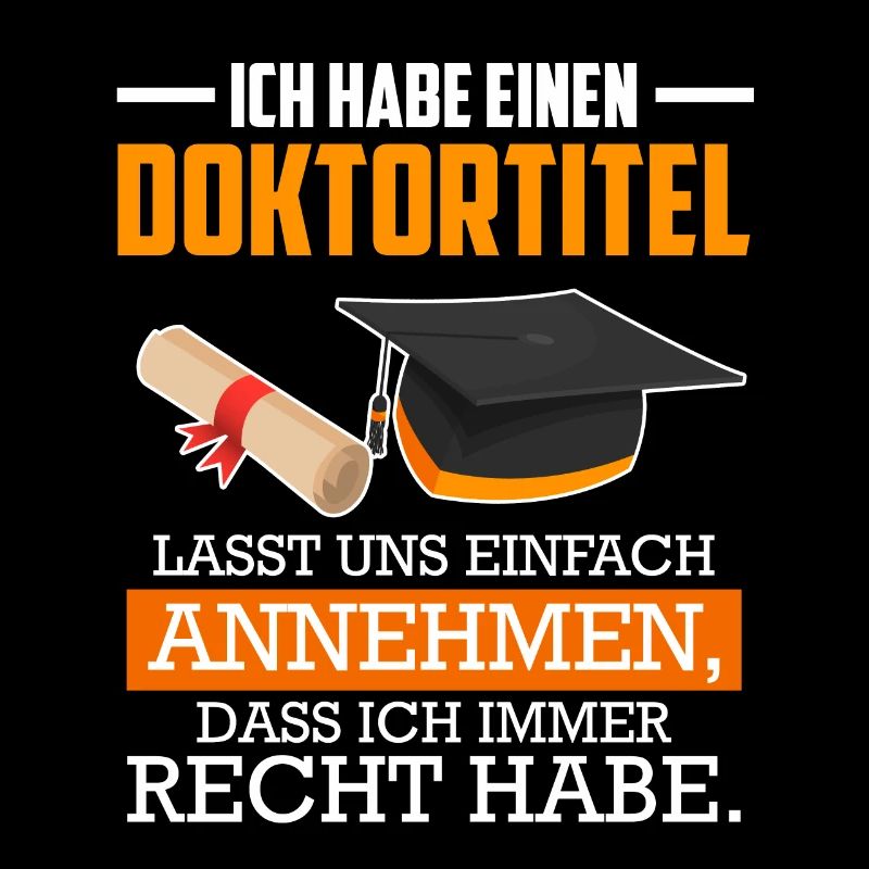 Doktor Abschluss ich habe immer Recht Doktortitel