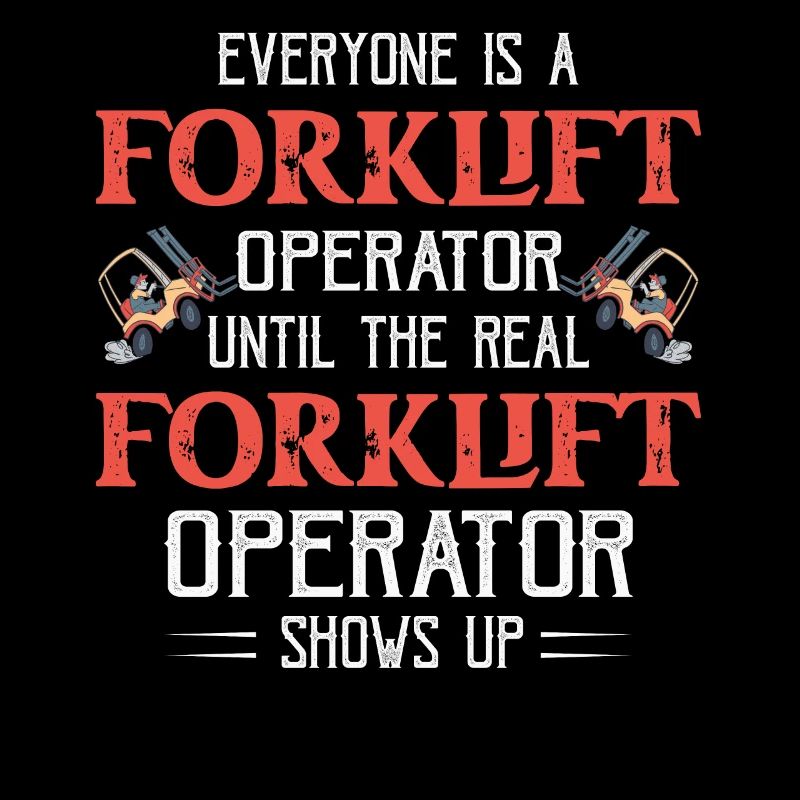 Everyone Is A Forklift Operator Forklifter