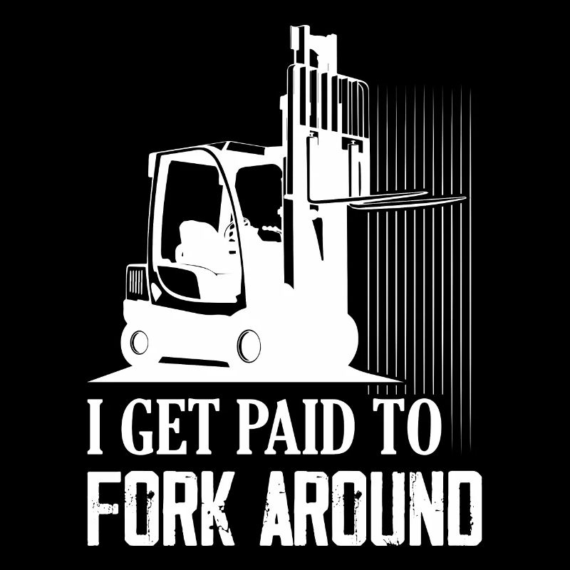 I Get Paid To Fork Around Driver Forklifter Opera