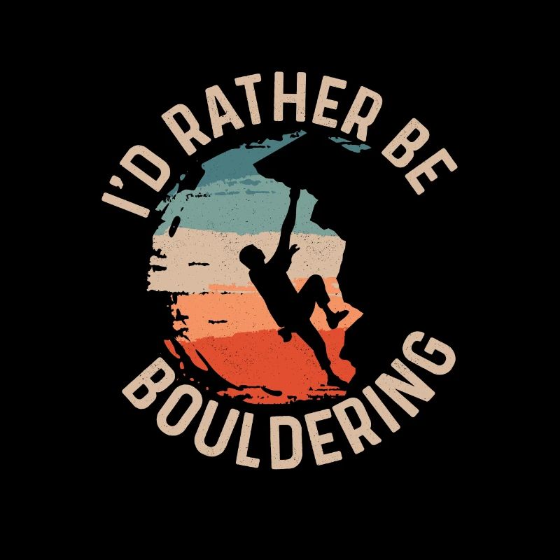 I'd Rather Be Bouldering Boulder Climbing