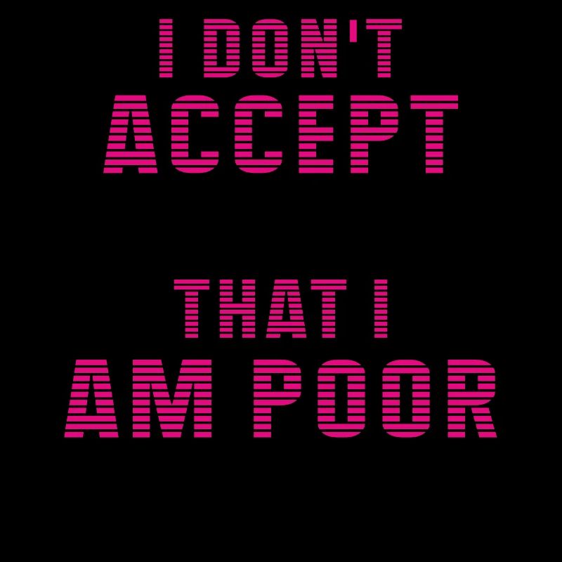 I don't accept that I am poor