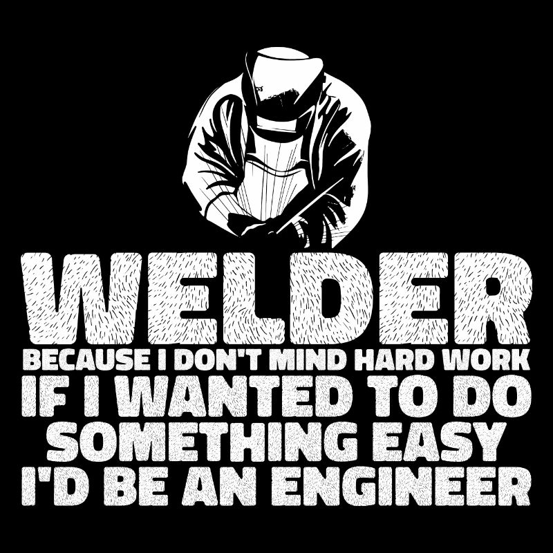 Welder, Because I Don't Mind Hard Work 3