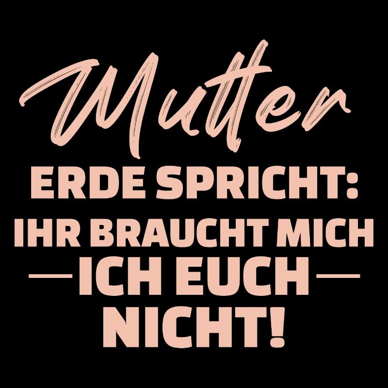 Mutter Erde Spricht Ihr Braucht Mich Ich Euch