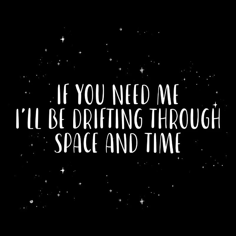 Je vais dériver à travers l’espace et le temps