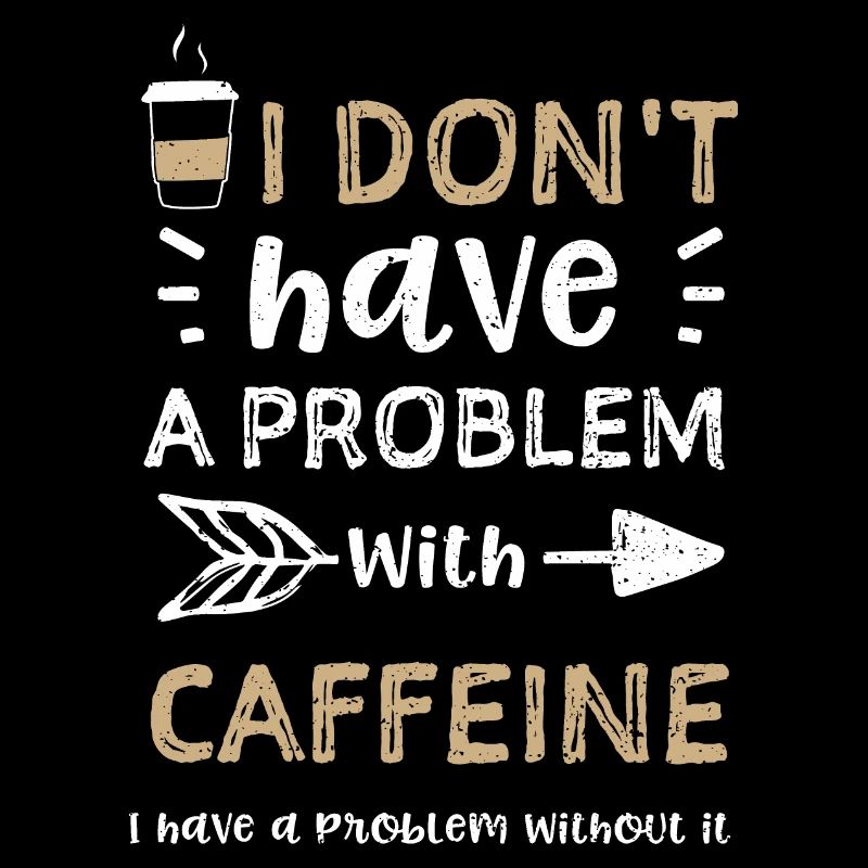 I don't have a problem with caff...