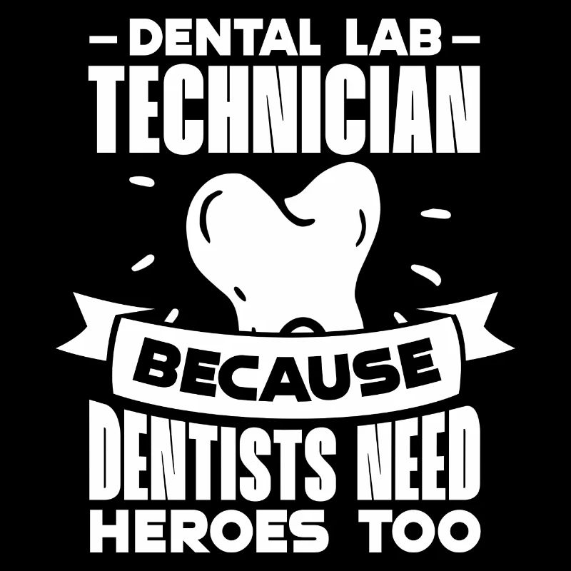 Dental Lab Technician Because Dentists Need Heroes