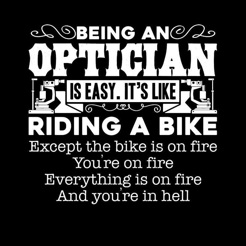 Optician Being An Optician Is Easy