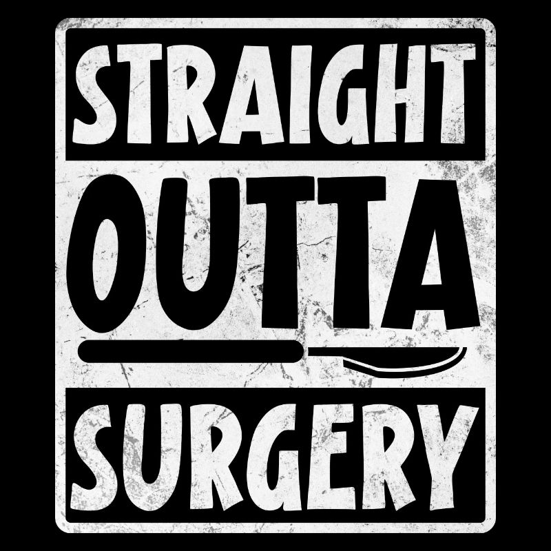 Straight outta surgery Surgical Technologist