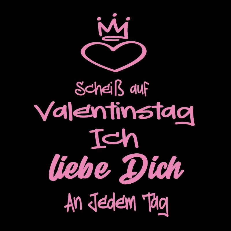 Scheiß Auf Valentinstag Ich Liebe dich an Jedem