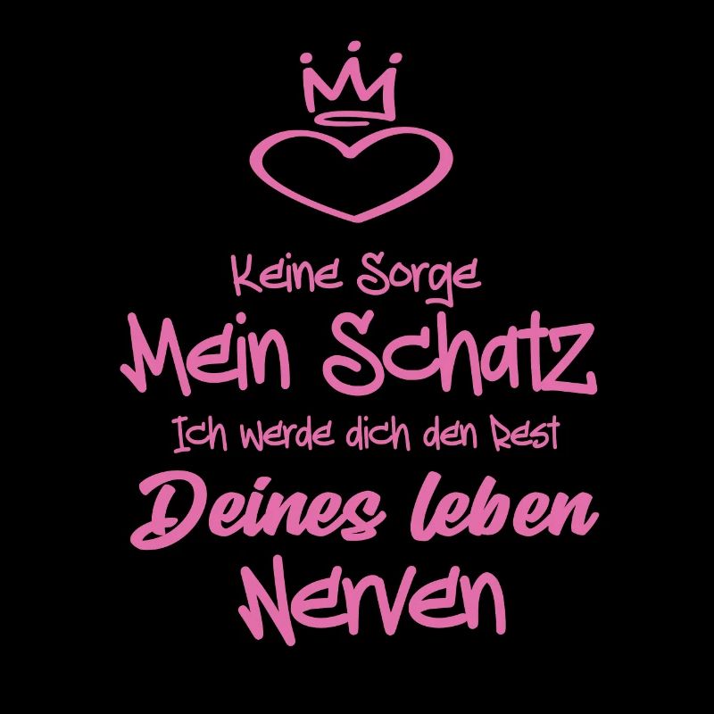 Keine Sorge Mein Schatz ich werde dich den Rest