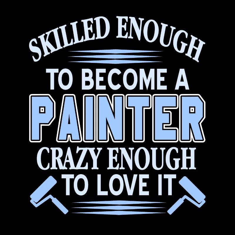 Skilled Enough To Become A Painter Crazy Enough