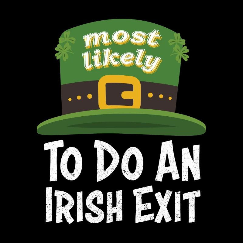 Happy St patricks day Most Likely Do An Irish Exit