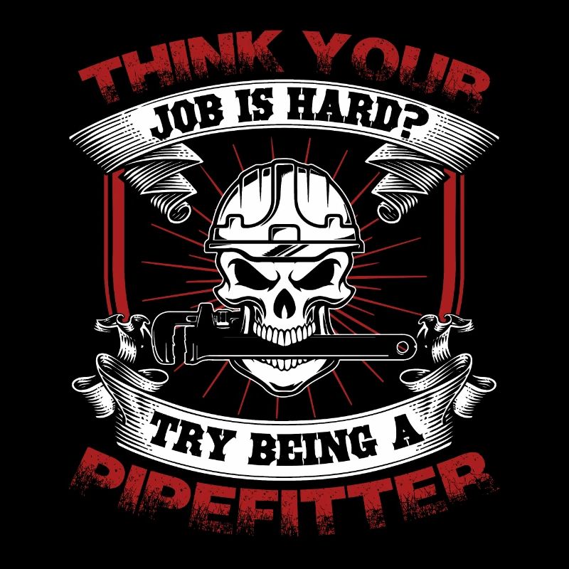 Pipefitter Try Being A Pipefitter