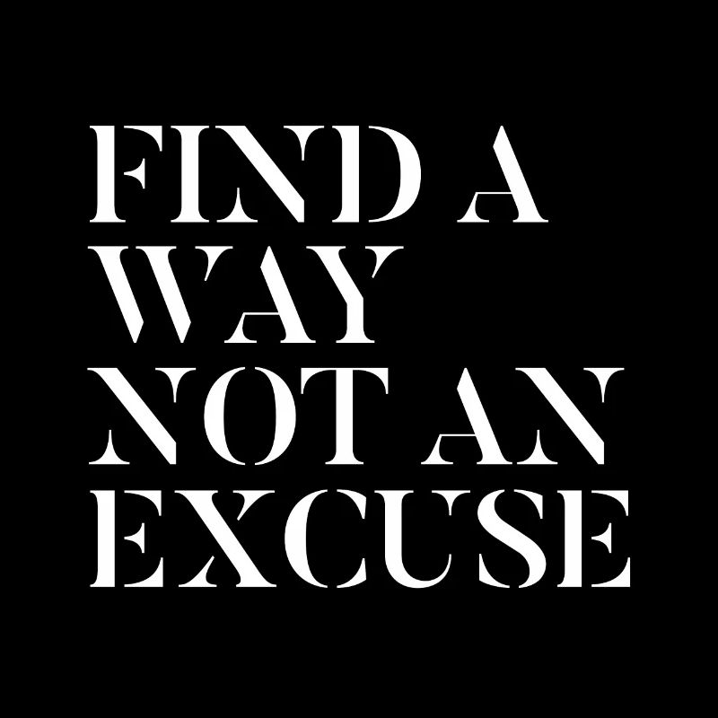 Finding a way no excuse - motivation