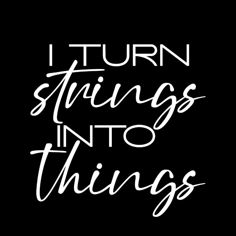 I Turn Strings Into Things 3