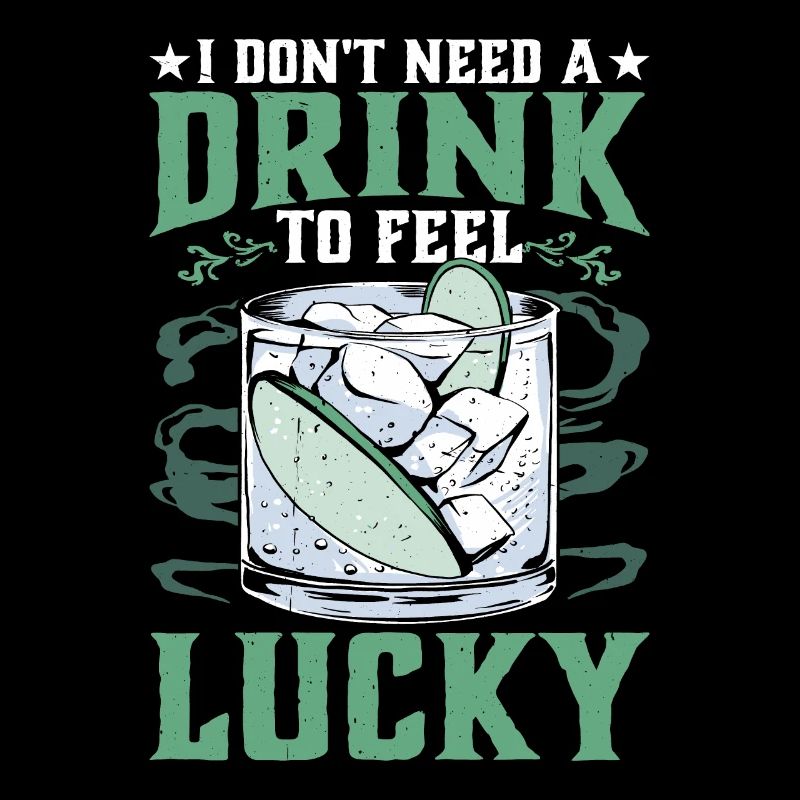 I Don't Need A Drink To Feel Lucky