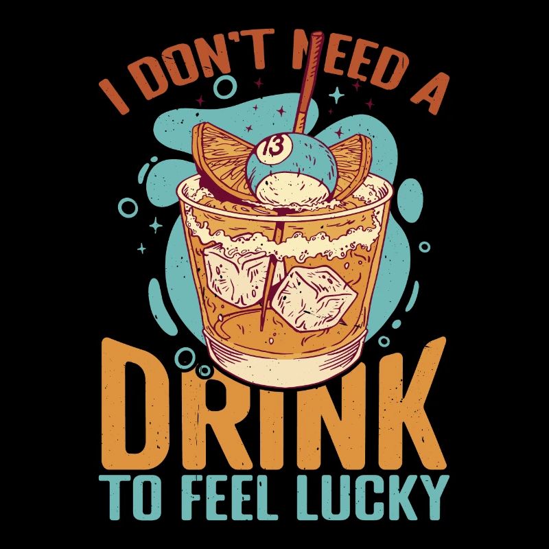 I Don't Need A Drink To Feel Lucky 2