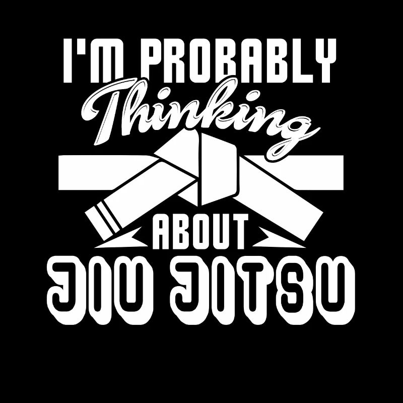 Jiu Jitsu I am Probably Thinking About Jiu Jitsu
