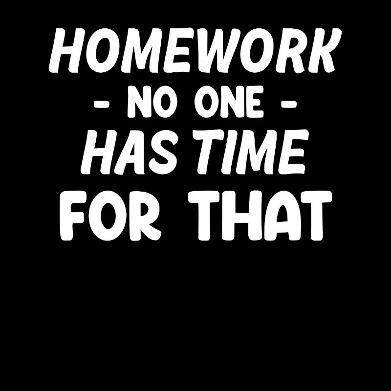 Homework No one has time for this