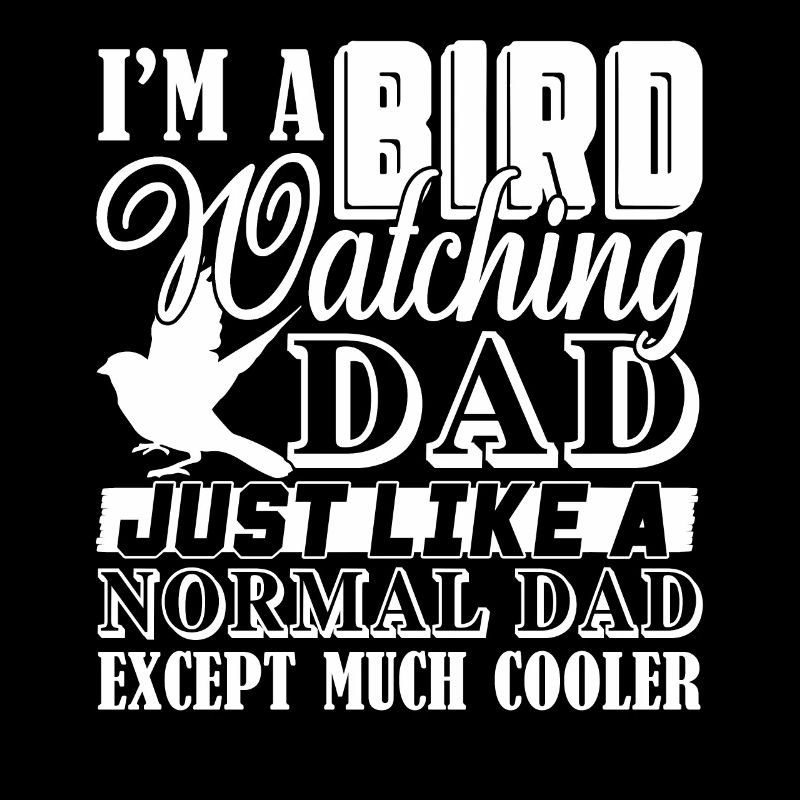 Birdwatching Birdwatching Dad Is Cooler
