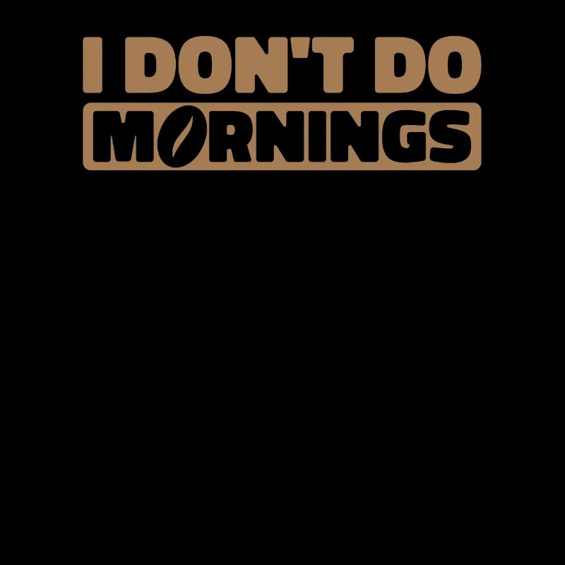 Schwarzer Humor I Dont Do Mornings