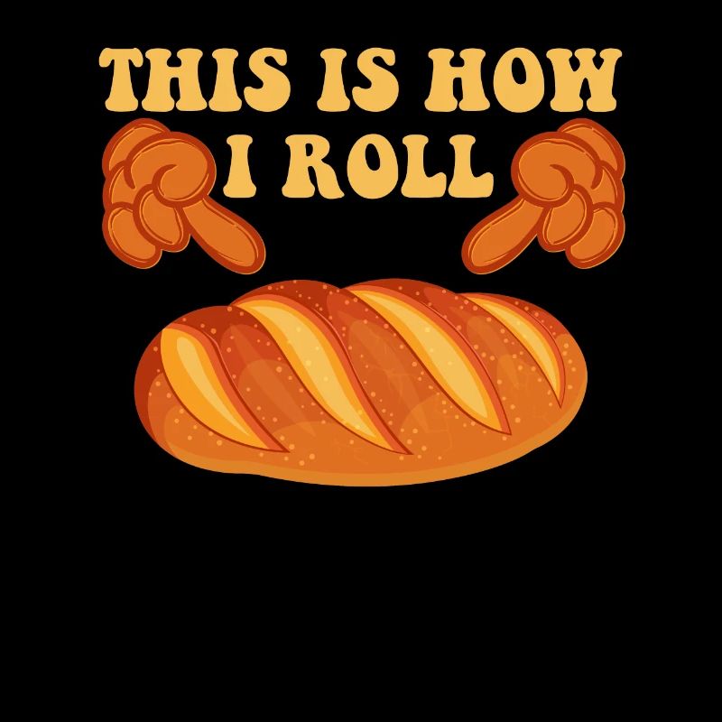 Bread Baker This is How I Roll Bread Dough Baking