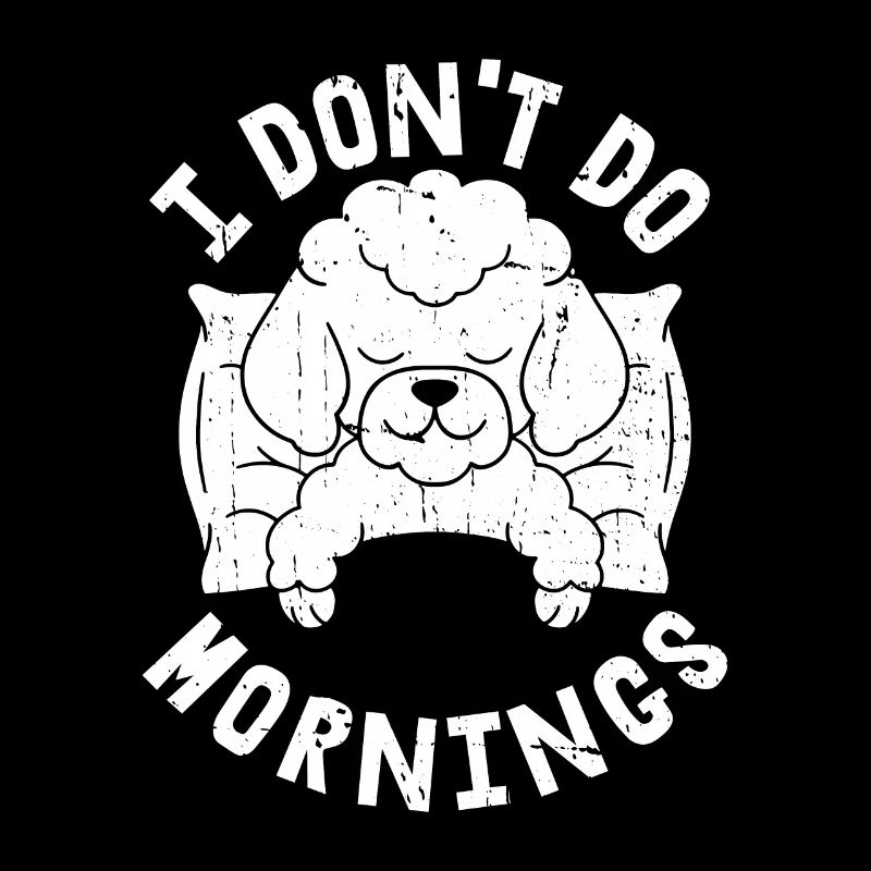 Pudel Witzig I Dont Do Mornings