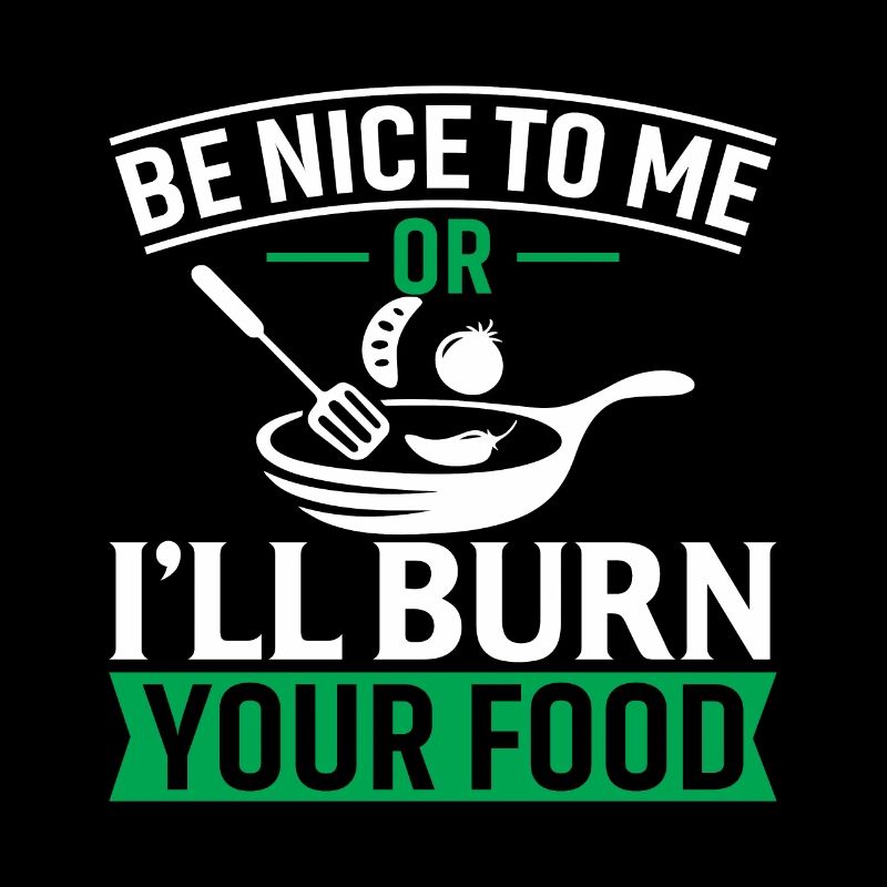 Sei nett zu mir oder ich verbrenne dein Essen