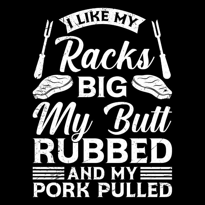 Meat Lovers Like my Racks Big Butt Rubbed