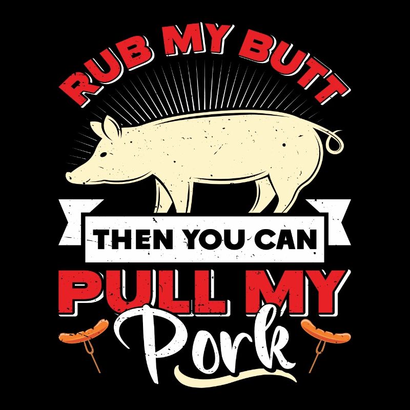 Pulled Pork RUB MY BUTT THEN YOU CAN PULL MY PORK