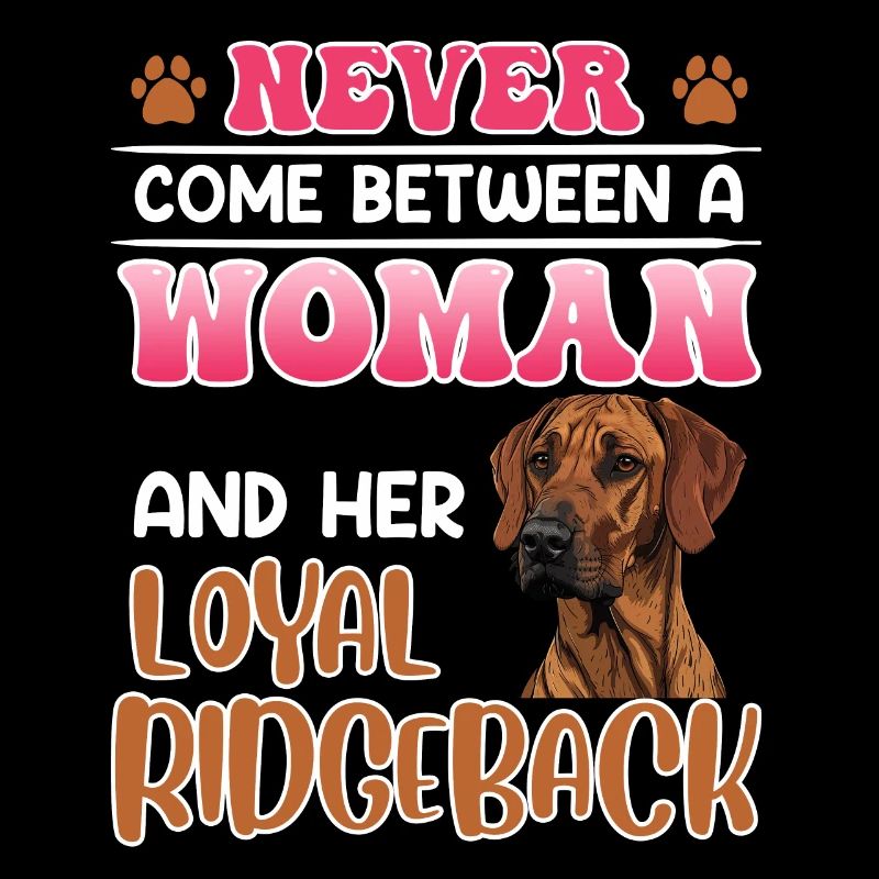 Ridgeback NEVER COME BETWEEN A WOMAN AND HER LOYAL