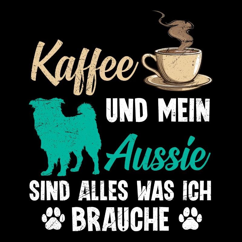 Aussie KAFFEE UND MEIN AUSSIE ALLES WAS ICH BRAUCH