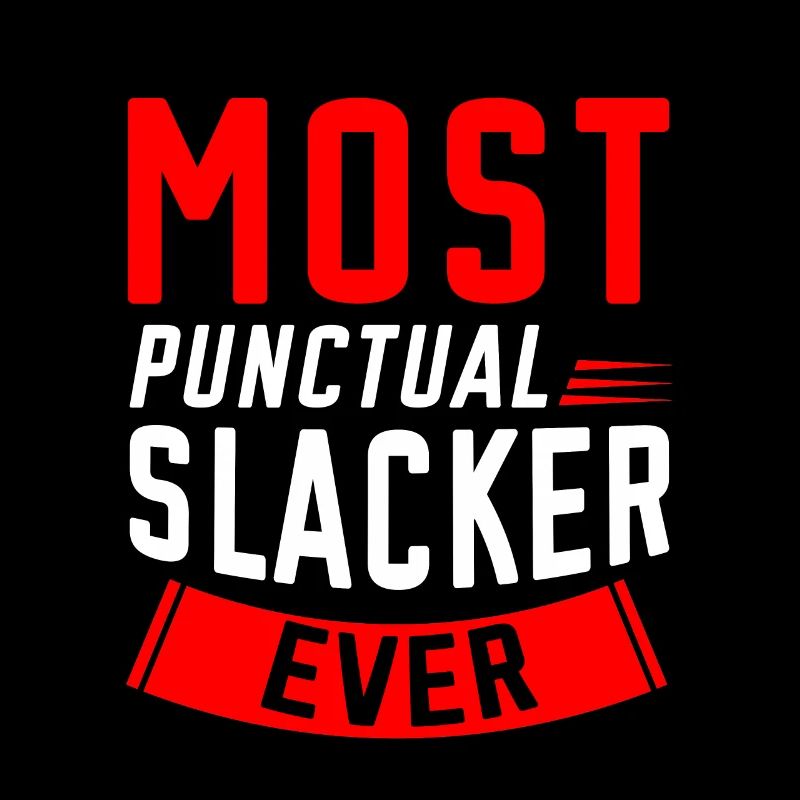 Most Punctual Slacker Ever 2