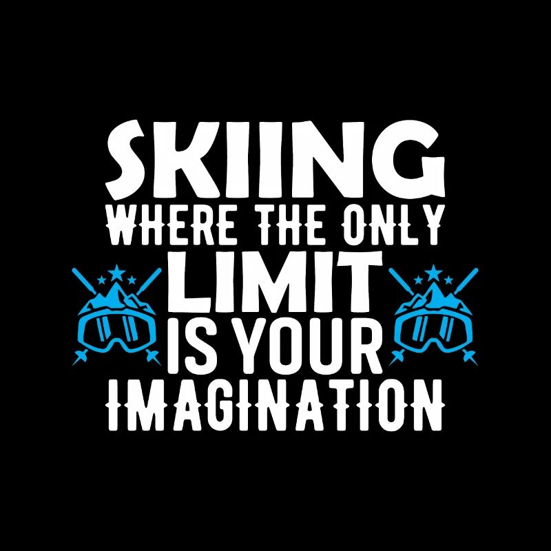 Skiing: Where The Only Limit Is Your Imagination.