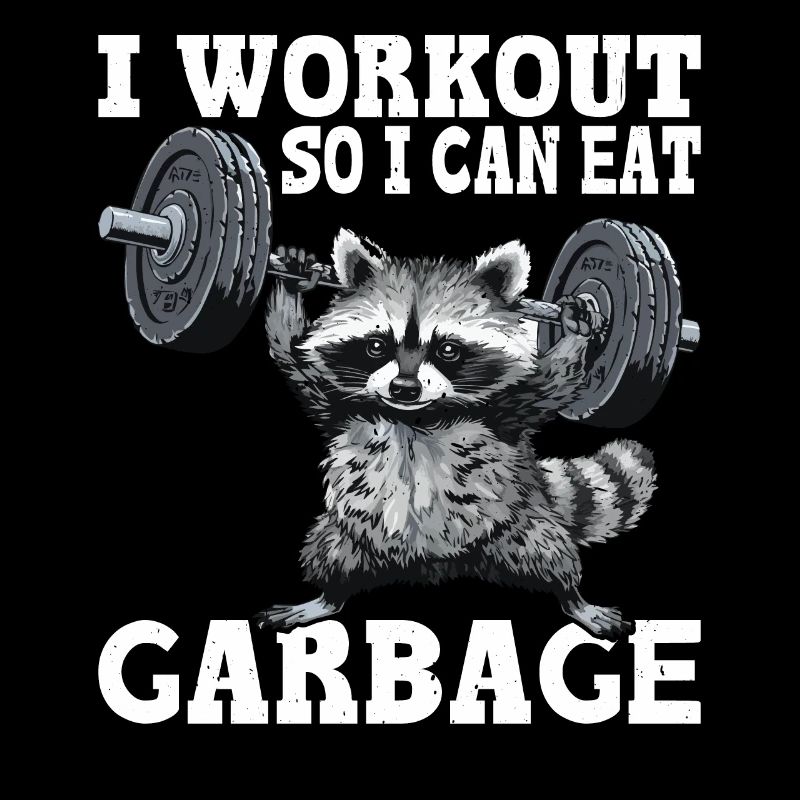 I Workout So I Can Eat Garbage