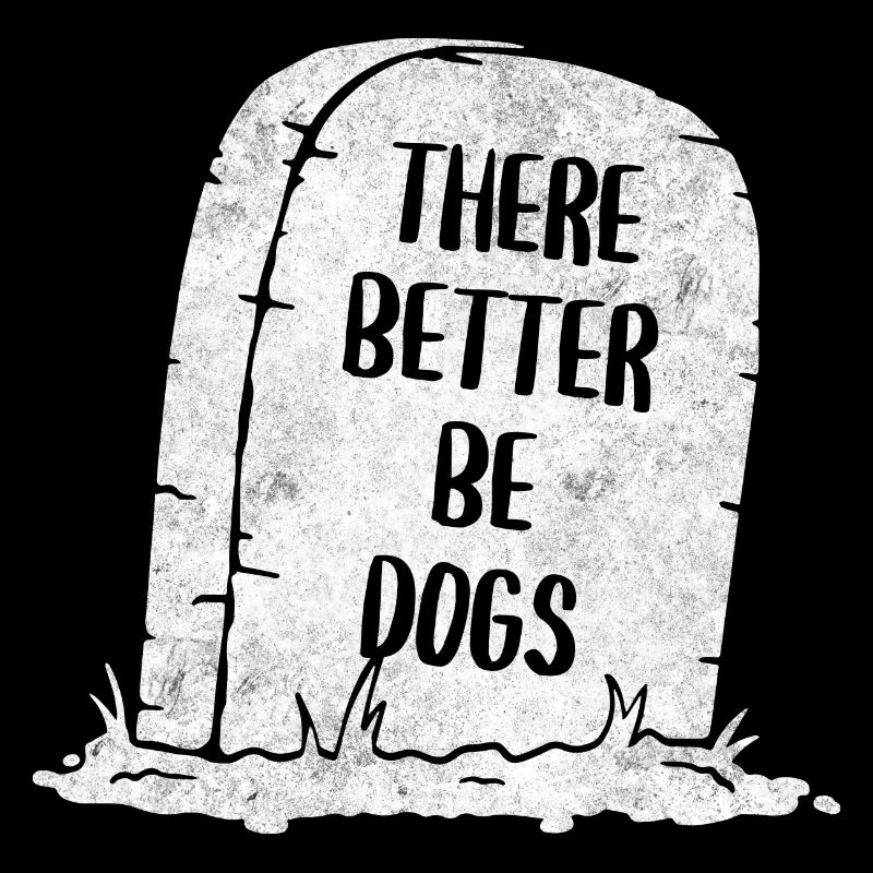 There Better Be Dogs Tombstone