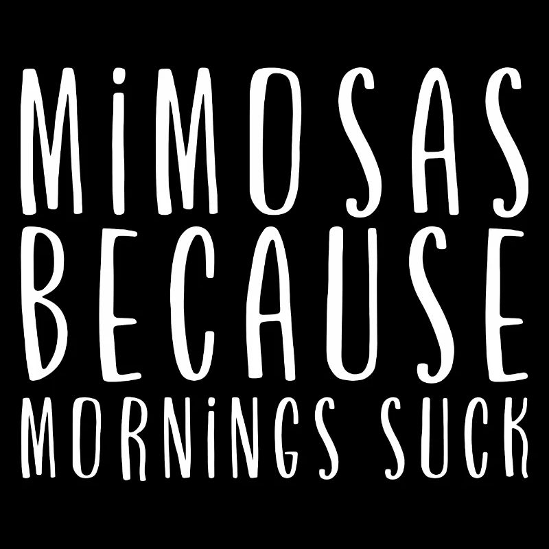 Mimosas Because Mornings Suck