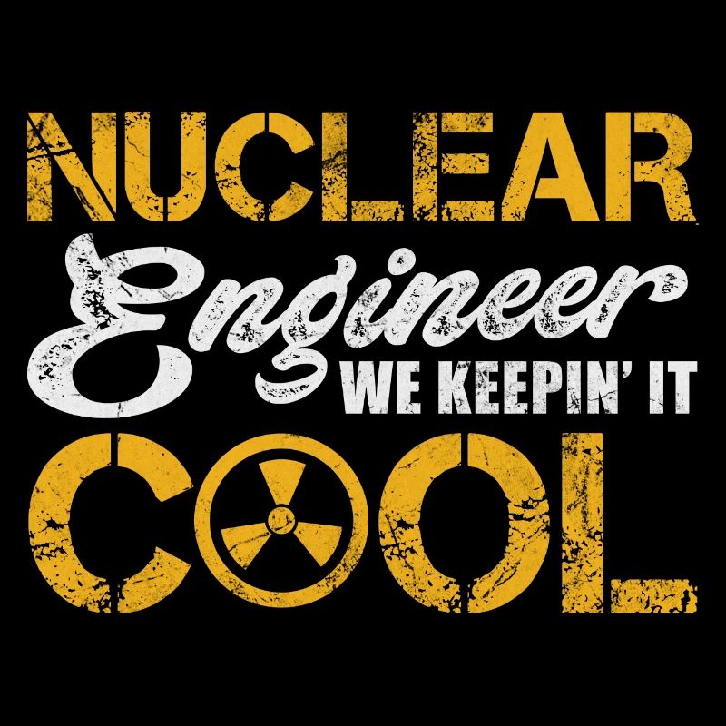 Nuclear Engineer We keepin' it cool