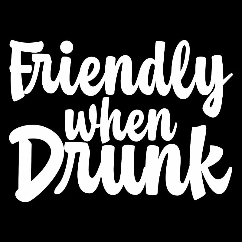 Friendly When Drunk