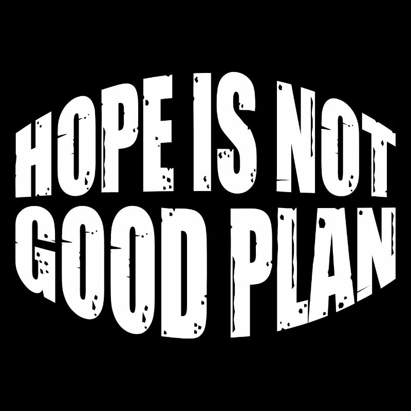 Hope Is Not Good Plan 8
