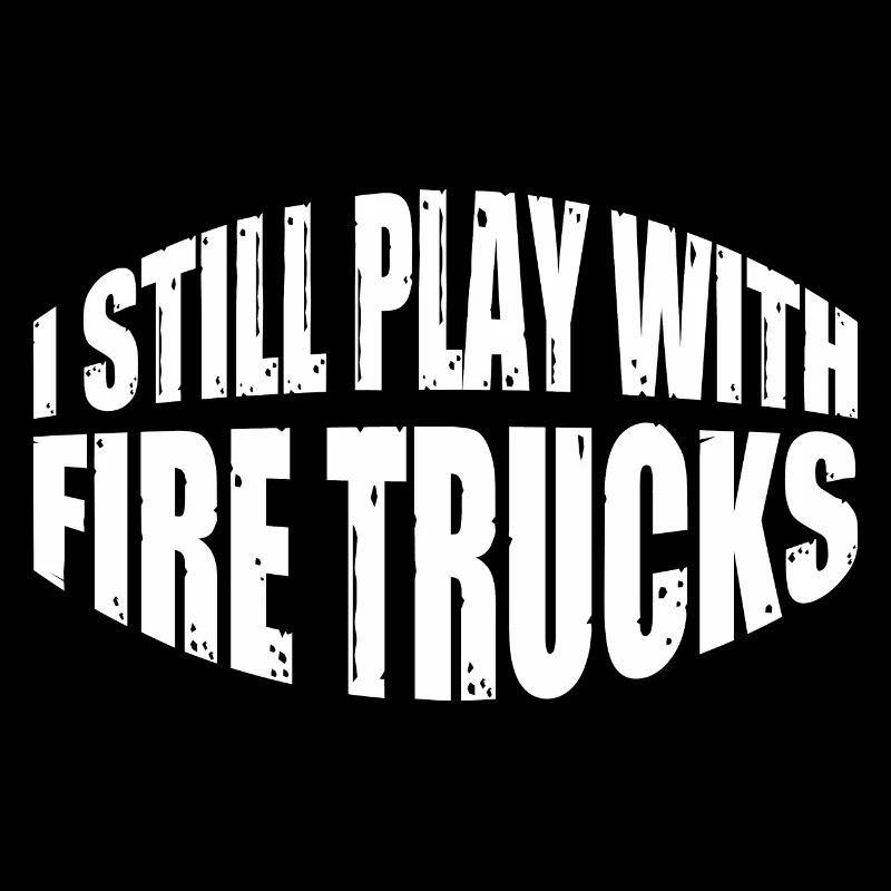 I Still Play With Fire Trucks 4