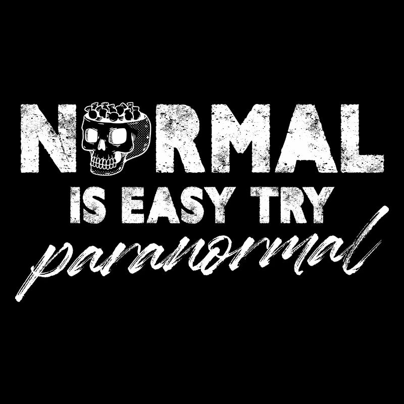 Normal is easy Try Paranormal
