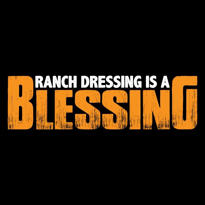 Ranch Dressing Is A Blessing 19