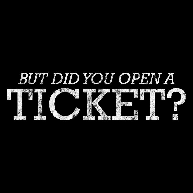 Mais avez-vous ouvert un ticket 3