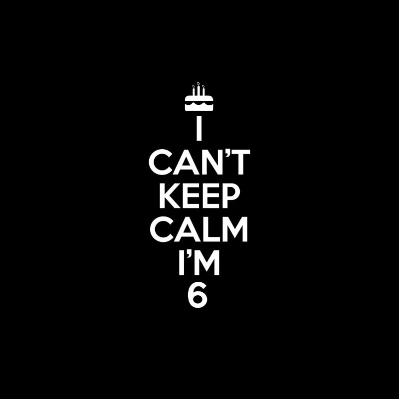 I can't keep calm i'm 6 - 6th birthday present