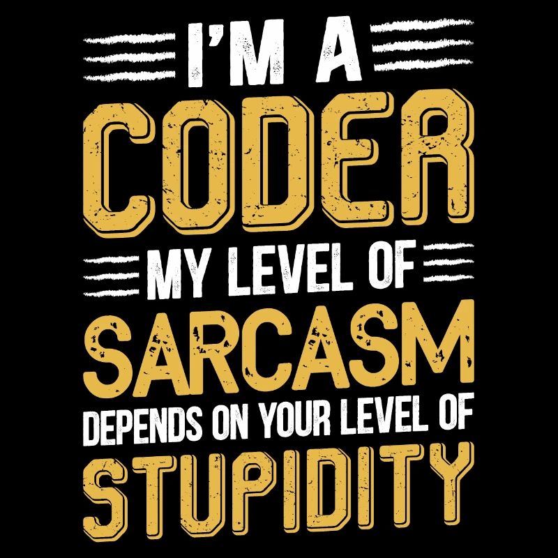 I am a coder my level of sarcasm