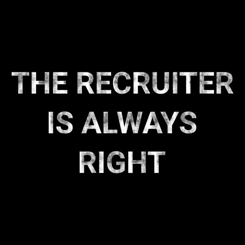 The Recruiter Is Always Right