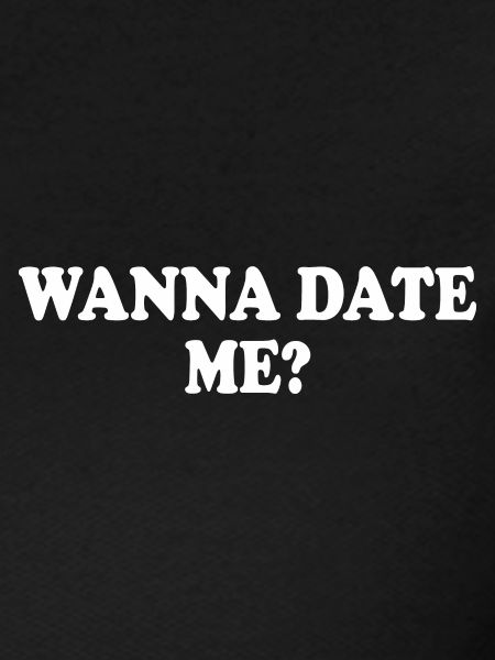 wanna date me