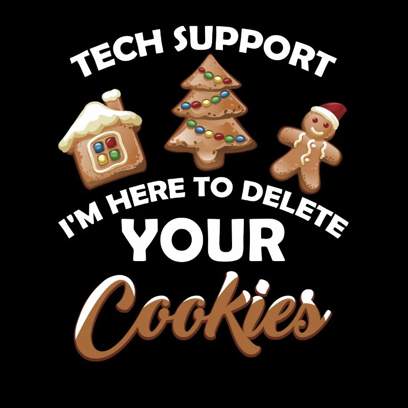 Tech Support I m Here To Delete Your Cookie